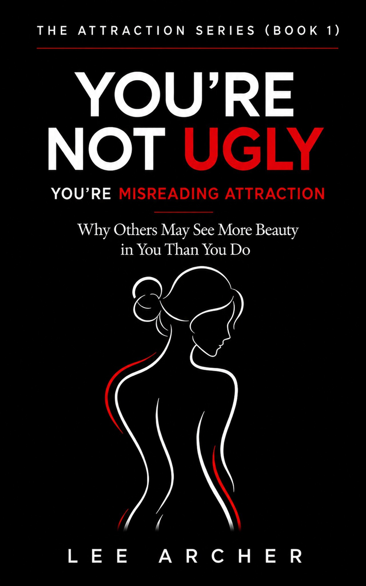 Cover of You’re Not Ugly — You’re Misreading Attraction by Lee Archer